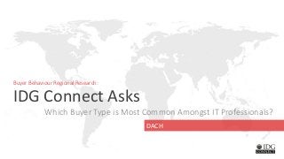 Buyer Behaviour Regional Research:
IDG Connect Asks
Which Buyer Type is Most Common Amongst IT Professionals?
DACH
 