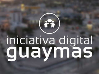 Iniciativa Digital Guaymas en 10 slides