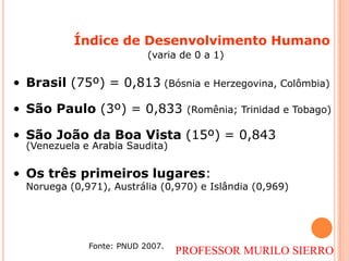  O IDH tem três factores a considerar: