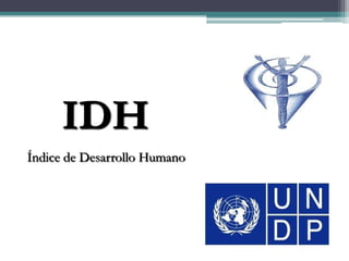 IDH
Índice de Desarrollo Humano
 