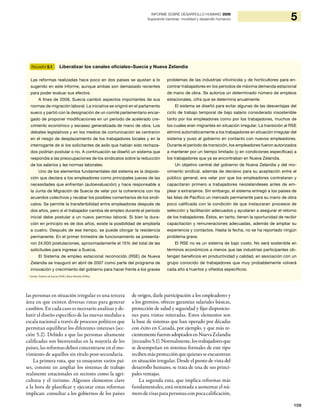 109
5INFORME SOBRE DESARROLLO HUMANO 2009
Superando barreras: movilidad y desarrollo humanos
las personas en situación irregular es una tercera
área en que existen diversas rutas para generar
cambios. En cada caso es necesario analizar y de-
batir el diseño específico de las nuevas medidas a
escala nacional a través de procesos políticos que
permitan equilibrar los diferentes intereses (sec-
ción 5.2). Debido a que las personas altamente
calificadas son bienvenidas en la mayoría de los
países, las reformas deben concentrarse en el mo-
vimiento de aquellos sin título post-secundaria.
La primera ruta, que ya ensayaron varios paí-
ses, consiste en ampliar los sistemas de trabajo
realmente estacionales en sectores como la agri-
cultura y el turismo. Algunos elementos clave
a la hora de planificar y ejecutar estas reformas
implican: consultar a los gobiernos de los países
de origen, darle participación a los empleadores y
a los gremios, ofrecer garantías salariales básicas,
protección de salud y seguridad y fijar disposicio-
nes para visitas reiteradas. Estos elementos son
la base de sistemas que han operado por décadas
con éxito en Canadá, por ejemplo, y que más re-
cientementefueronadoptadosenNuevaZelandia
(recuadro5.1).Normalmente,lostrabajadoresque
se desempeñan en sistemas formales de este tipo
recibenmásprotecciónquequienesseencuentran
en situación irregular. Desde el punto de vista del
desarrollo humano, se trata de una de sus princi-
pales ventajas.
La segunda ruta, que implica reformas más
fundamentales, está orientada a aumentar el nú-
merodevisasparapersonasconpocacalificación,
Recuadro 5.1 Liberalizar los canales oficiales–Suecia y Nueva Zelandia
Las reformas realizadas hace poco en dos países se ajustan a lo
sugerido en este informe, aunque ambas son demasiado recientes
para poder evaluar sus efectos.
A fines de 2008, Suecia cambió aspectos importantes de sus
normas de migración laboral. La iniciativa se originó en el parlamento
sueco y partió con la designación de un comité parlamentario encar-
gado de proponer modificaciones en un período de acelerado cre-
cimiento económico y escasez generalizada de mano de obra. Los
debates legislativos y en los medios de comunicación se centraron
en el riesgo de desplazamiento de los trabajadores locales y en la
interrogante de si los solicitantes de asilo que habían sido rechaza-
dos podrían postular o no. A continuación se diseñó un sistema que
respondía a las preocupaciones de los sindicatos sobre la reducción
de los salarios y las normas laborales.
Uno de los elementos fundamentales del sistema es la disposi-
ción que declara a los empleadores como principales jueces de las
necesidades que enfrentan (autoevaluación) y hace responsable a
la Junta de Migración de Suecia de velar por la coherencia con los
acuerdos colectivos y recabar los posibles comentarios de los sindi-
catos. Se permite la transferibilidad entre empleadores después de
dos años, pero si el trabajador cambia de empleo durante el período
inicial debe postular a un nuevo permiso laboral. Si bien la dura-
ción en principio es de dos años, existe la posibilidad de ampliarla
a cuatro. Después de ese tiempo, se puede otorgar la residencia
permanente. En el primer trimestre de funcionamiento se presenta-
ron 24.000 postulaciones, aproximadamente el 15% del total de las
solicitudes para ingresar a Suecia.
El Sistema de empleo estacional reconocido (RSE) de Nueva
Zelandia se inauguró en abril de 2007 como parte del programa de
innovación y crecimiento del gobierno para hacer frente a los graves
problemas de las industrias vitivinícola y de horticultores para en-
contrar trabajadores en los períodos de máxima demanda estacional
de mano de obra. Se autoriza un determinado número de empleos
estacionales, cifra que se determina anualmente.
El sistema se diseñó para evitar algunas de las desventajas del
ciclo de trabajo temporal de bajo salario considerado insostenible
tanto por los empleadores como por los trabajadores, muchos de
los cuales eran migrantes en situación irregular. La transición al RSE
eliminó automáticamente a los trabajadores en situación irregular del
sistema y puso al gobierno en contacto con nuevos empleadores.
Durante el período de transición, los empleadores fueron autorizados
a mantener por un tiempo limitado (y en condiciones específicas) a
los trabajadores que ya se encontraban en Nueva Zelandia.
Un objetivo central del gobierno de Nueva Zelandia y del mo-
vimiento sindical, además de decisivo para su aceptación entre el
público general, era velar por que los empleadores contrataran y
capacitaran primero a trabajadores neozelandeses antes de em-
plear a extranjeros. Sin embargo, el sistema entregó a los países de
las Islas de Pacífico un mercado permanente para su mano de obra
poco calificada con la condición de que instauraran procesos de
selección y facilitación adecuados y ayudaran a asegurar el retorno
de los trabajadores. Éstos, en tanto, tienen la oportunidad de recibir
capacitación y remuneraciones adecuadas, además de ampliar su
experiencia y contactos. Hasta la fecha, no se ha reportado ningún
problema grave.
El RSE no es un sistema de bajo costo. No será sostenible en
términos económicos a menos que las industrias participantes ob-
tengan beneficios en productividad y calidad, en asociación con un
grupo conocido de trabajadores que muy probablemente volverá
cada año a huertos y viñedos específicos.
Fuentes: Gobierno de Suecia (2008) y Banco Mundial (2006a).
 