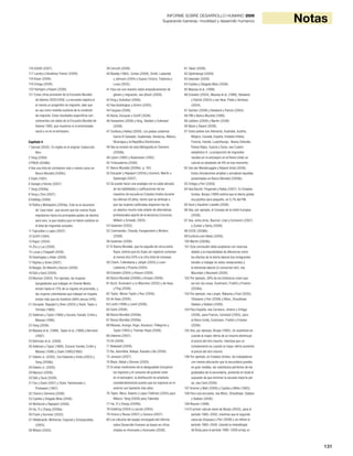 131
NotasINFORME SOBRE DESARROLLO HUMANO 2009
Superando barreras: movilidad y desarrollo humanos
116 USAID (2007).
117 Laczko y Danailova-Trainor (2009).
118 Koser (2008).
119 Ortega (2009).
120 Harttgen y Klasen (2009).
121 Estas cifras provienen de la Encuesta Mundial
de Valores 2005/2006. La encuesta registra si
al menos un progenitor es migrante, dato que
se usa como medida sustituta de la condición
de migrante. Estos resultados específicos son
coherentes con datos de la Encuesta Mundial de
Valores 1995, que muestran si el entrevistado
nació o no en el extranjero.
Capítulo 4
1 Sarreal (2002). En inglés en el original; traducción
libre.
2 Yang (2009).
3 PNUD (2008b).
4 Vea una lista de corredores más o menos caros en
Banco Mundial (2009c).
5 Stark (1991).
6 Savage y Harvey (2007).
7 Yang (2008a).
8 Yang y Choi (2007).
9 Halliday (2006).
10 Ratha y Mohapatra (2009a). Este es el escenario
de ‘caso base’, que asume que los nuevos flujos
migratorios hacia los principales países de destino
será cero, lo que implica que no habrá cambios en
el total de migrantes actuales.
11 Fajnzylber y Lopez (2007).
12 Schiff (1994).
13 Kapur (2004).
14 Zhu y Luo (2008).
15 Lucas y Chappell (2009).
16 Deshingkar y Akter (2009).
17 Rayhan y Grote (2007).
18 Beegle, De Weerdt y Dercon (2008).
19 Deb y Seck (2009).
20 Murison (2005). Por ejemplo, las mujeres
bangladesíes que trabajan en Oriente Medio
envían hasta el 72% de su ingreso en promedio, y
las mujeres colombianas que trabajan en España
envían más que los hombres (68% versus 54%).
21 Docquier, Rapoport y Shen (2003) y Stark, Taylor y
Yitzhaki (1986).
22 Adelman y Taylor (1988) y Durand, Kandel, Emilio y
Massey (1996).
23 Yang (2009).
24 Massey et al. (1998), Taylor et al. (1996) y Berriane
(1997).
25 Behrman et al. (2008).
26 Adelman y Taylor (1988), Durand, Kandel, Emilio y
Massey (1996) y Stark (1980)(1980).
27 Adams Jr. (2005), Cox Edwards y Ureta (2003) y
Yang (2008b).
28 Adams Jr. (2005).
29 Mansuri (2006).
30 Deb y Seck (2009).
31 Fan y Stark (2007) y Stark, Helmenstein y
Prskawetz (1997).
32 Chand y Clemens (2008).
33 Castles y Delgado Wise (2008).
34 McKenzie y Rapoport (2006).
35 Ha, Yi y Zhang (2009a).
36 Frank y Hummer (2002).
37 Hildebrandt, McKenzie, Esquivel y Schargrodsky
(2005).
38 Wilson (2003).
39 Cerrutti (2009).
40 Bowlby (1982), Cortes (2008), Smith, Lalaonde
y Johnson (2004) y Suarez-Orozco, Todorova y
Louie (2002).
41 Para ver una revisión sobre empoderamiento de
género y migración, vea Ghosh (2009).
42 King y Vullnetari (2006).
43 Vea Deshingkar y Grimm (2005).
44 Fargues (2006).
45 Beine, Docquier y Schiff (2008).
46 Hampshire (2006) y King, Skeldon y Vullnetari
(2008).
47 Cordova y Hiskey (2009). Los países cubiertos
fueron El Salvador, Guatemala, Honduras, México,
Nicaragua y la República Dominicana.
48 Vea la revisión de esta bibliografía en Clemens
(2009b).
49 Lipton (1980) y Rubenstein (1992).
50 Tirtosudarmo (2009).
51 Banco Mundial (2009e), p. 165.
52 Docquier y Rapoport (2004) y Dumont, Martin y
Spielvogel (2007).
53 Se puede hacer una analogía con la caída abrupta
de las habilidades y calificaciones de los
maestros de escuela en Estados Unidos durante
los últimos 50 años, hecho que se atribuye a
que las mujeres calificadas disponen hoy de
un abanico mucho más amplio de alternativas
profesionales aparte de la docencia (Corcoran,
William y Schwab, 2004).
54 Saxenian (2002).
55 Commander, Chanda, Kangasniemi y Winters
(2008).
56 Saxenian (2006).
57 El Banco Mundial, que ha seguido de cerca estos
flujos, estima que los flujos sin registrar sumarían
al menos otro 50% a la cifra total de remesas.
58 Chami, Fullenkamp y Jahjah (2005) y Leon-
Ledesma y Piracha (2004).
59 Eckstein (2004) y Ahoure (2008).
60 Banco Mundial (2006b) y Kireyev (2006).
61 Buch, Kuckulenz y Le Manchec (2002) y de Haas
y Plug (2006).
62 Taylor, Moran-Taylor y Ruiz (2006).
63 de Haas (2006).
64 Levitt (1998) y Levitt (2006).
65 Quirk (2008).
66 Banco Mundial (2009a).
67 Banco Mundial (2009a).
68 Massey, Arango, Hugo, Kouaouci, Pellegrino y
Taylor (1993) y Thomas-Hope (2009).
69 Adesina (2007).
70 Ali (2009).
71 Bakewell (2009).
72 Ba, Awumbila, Ndiaye, Kassibo y Ba (2008).
73 Jonsson (2007).
74 Black, Natali y Skinner (2005).
75 Si estas mediciones de la desigualdad incluyeran
los ingresos y el consumo de quienes viven
en el extranjero, la distribución se ampliaría
considerablemente puesto que los ingresos en el
exterior son bastante más altos.
76 Taylor, Mora, Adams y Lopez-Feldman (2005) para
México; Yang (2009) para Tailandia.
77 Ha, Yi y Zhang (2009b).
78 Goldring (2004) y Lacroix (2005).
79 Orozco y Rouse (2007) y Zamora (2007).
80 Los cálculos del equipo encargado del Informe
sobre Desarrollo Humano se basan en cifras
citadas en Anonuevo y Anonuevo (2008).
81 Tabar (2009).
82 Spilimbergo (2009).
83 Iskander (2009).
84 Castles y Delgado Wise (2008).
85 Massey et al. (1998).
86 Eckstein (2004), Massey et al. (1998), Newland
y Patrick (2004) y van Hear, Pieke y Vertovec
(2004).
87 Gamlen (2006) y Newland y Patrick (2004).
88 FMI y Banco Mundial (1999).
89 Jobbins (2008) y Martin (2008).
90 Black y Sward (2009).
91 Estos países son Alemania, Australia, Austria,
Bélgica, Canadá, España, Estados Unidos,
Francia, Irlanda, Luxemburgo, Nueva Zelandia,
Países Bajos, Suecia y Suiza; vea Cuadro
estadístico A. La proporción de migrantes
nacidos en el extranjero en el Reino Unido se
calculó en alrededor de 9% en ese momento.
92 Van der Mensbrugghe y Roland-Holst (2009).
Estas simulaciones amplían y actualizan aquellas
presentadas en Banco Mundial (2006b).
93 Ortega y Peri (2009).
94 Vea Barrell, Fitzgerald y Railey (2007). En Estados
Unidos, Borjas (1999) estimó que el efecto global
era positivo pero pequeño, en 0,1% del PIB.
95 Hunt y Gauthier-Loiselle (2008).
96 Vea, por ejemplo, el Consejo de la Unión Europea
(2009).
97 Vea, entre otros, Baumol, Litan y Schramm (2007)
y Zucker y Darby (2008).
98 OCDE (2008b).
99 EurActiv.com News (2008).
100 Martin (2009b).
101 Esta conclusión debe aceptarse con reservas
debido a la imposibilidad de diferenciar entre
los efectos de la oferta laboral (los inmigrantes
tienden a trabajar en estos restaurantes) y
la demanda laboral (si consumen ahí); vea
Mazzolari y Neumark (2009).
102 Por ejemplo, 38% de los británicos creen que
así son las cosas; Dustmann, Frattini y Preston
(2008a).
103 Por ejemplo, vea Longhi, Nijkamp y Poot (2005),
Ottaviano y Peri (2008) y Münz, Straubhaar,
Vadean y Vadean (2006).
104 Para España, vea Carrasco, Jimeno y Ortega
(2008), para Francia, Constant (2005), para
el Reino Unido, Dustmann, Frattini y Preston
(2008).
105 Vea, por ejemplo, Borjas (1995). Un substituto es
cuando la mayor oferta de un insumo disminuye
el precio del otro insumo, mientras que un
complemento es cuando la mayor oferta aumenta
el precio del otro insumo.
106 Por ejemplo, en Estados Unidos, los trabajadores
con menos educación que la secundaria pueden,
en gran medida, ser substitutos perfectos de los
graduados de la secundaria, poniendo en duda el
supuesto de que terminar la escuela importa per
se; vea Card (2009).
107 Kremer y Watt (2006) y Castles y Miller (1993).
108 Para una encuesta, vea Münz, Straubhaar, Vadean
y Vadean (2006).
109 Reyneri (1998).
110 El primer cálculo viene de Borjas (2003), para el
período 1980–2000, mientras que el segundo
viene de Ottaviano y Peri (2008) y se refiere al
período 1990–2006. Usando la metodología
de Borja para el período 1990–2006 arroja un
 