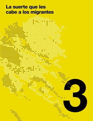 3
La suerte que les
cabe a los migrantes
 