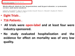 • Eight Trials .
• 716 Patients .
• All trials were open-label and at least four were
industry-sponsored.
• No study evaluated hospitalization and the
evidence for effect on mortality was of very low
quality.
 