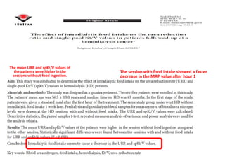 The mean URR and spKt/V values of
the patients were higher in the
sessions without food ingestion.
The session with food intake showed a faster
decrease in the MAP value after hour 1
 