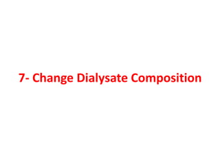 7- Change Dialysate Composition
 