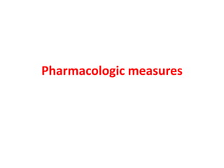 Pharmacologic measures
 