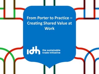 From Porter to Practice –
Creating Shared Value at
Work

 