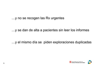 … y no se recogen las Rx urgentes … y se dan de alta a pacientes sin leer los informes … y el mismo día se  piden exploraciones duplicadas 