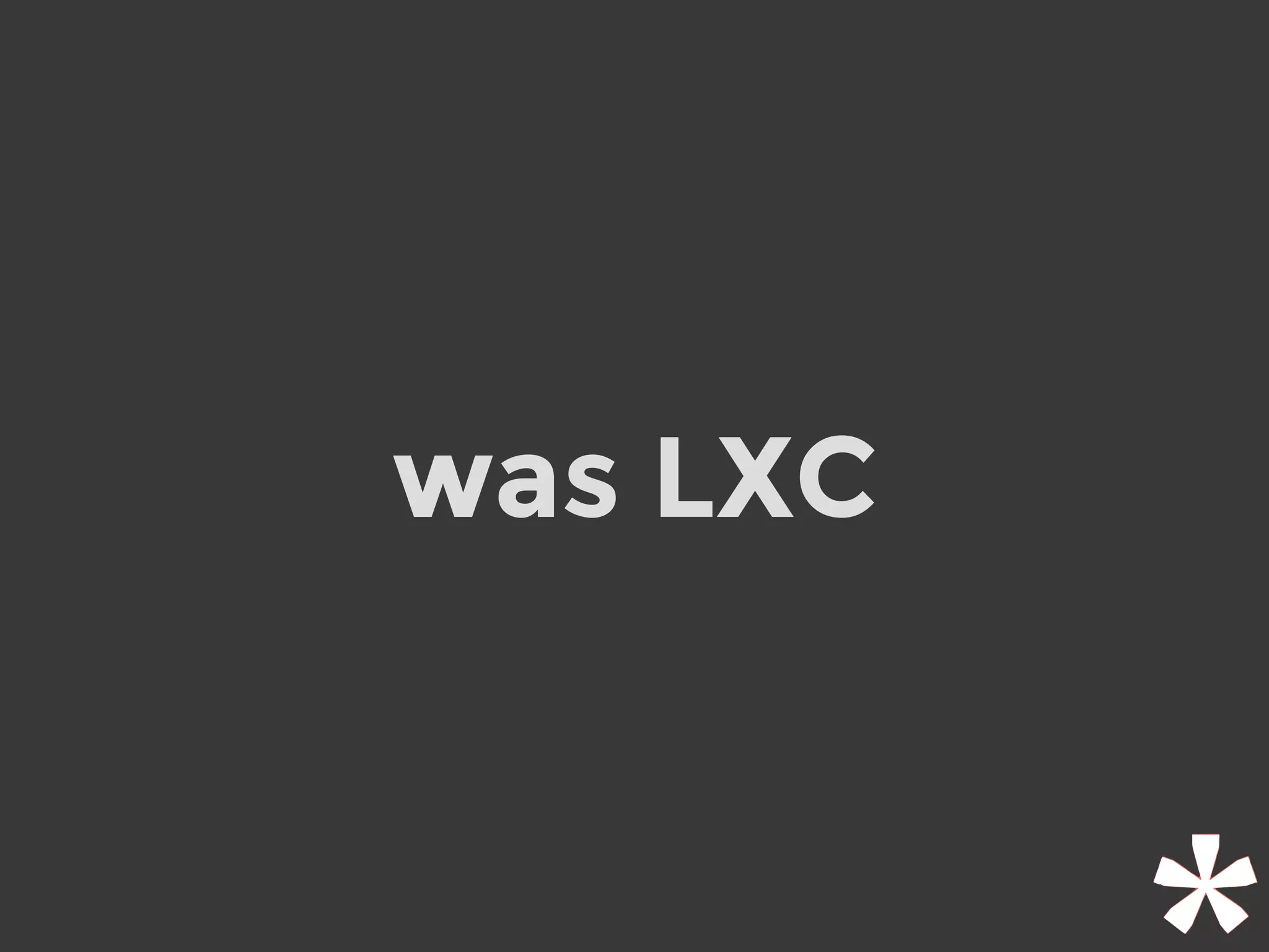 was LXC
 