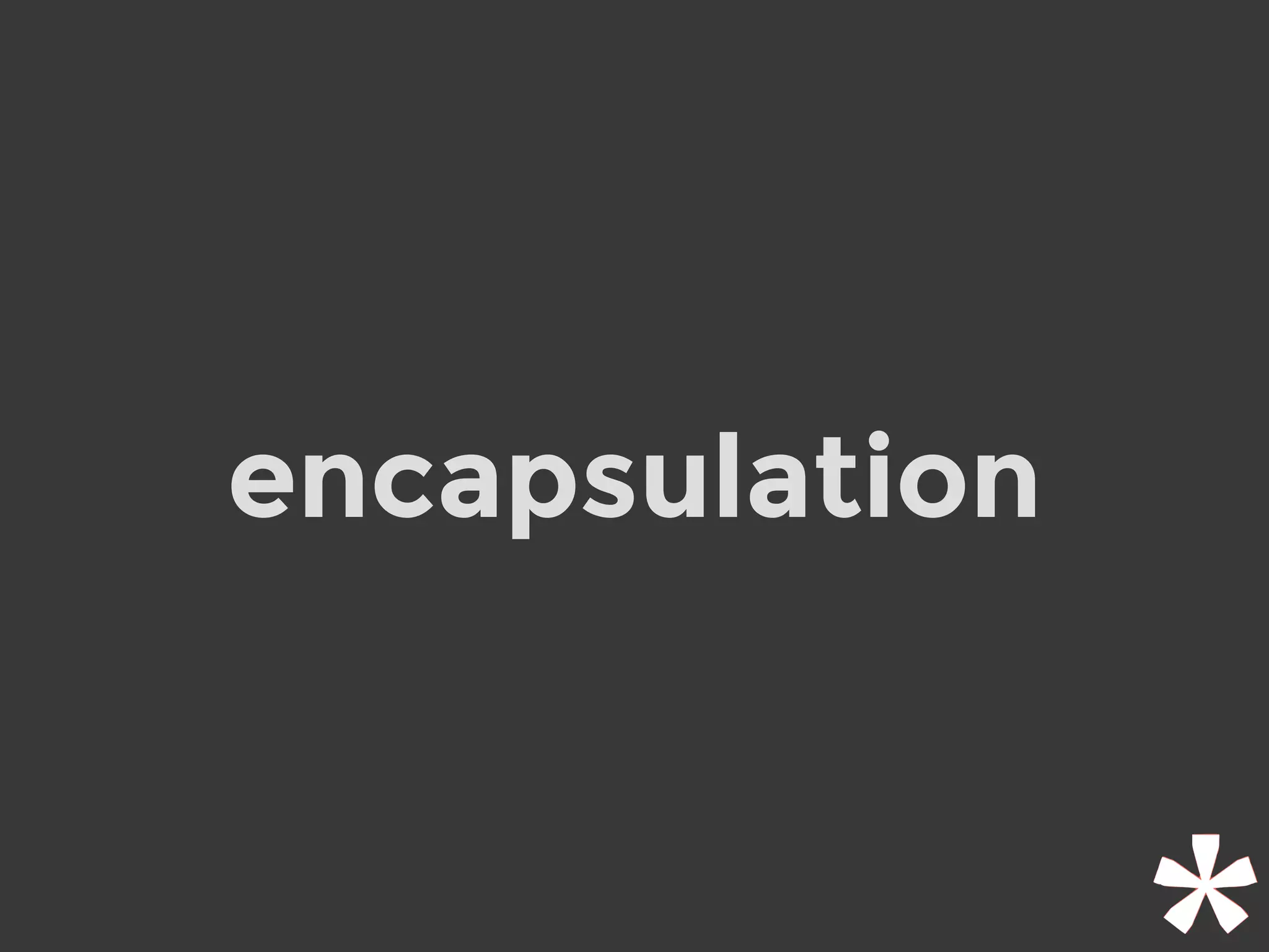 encapsulation
 