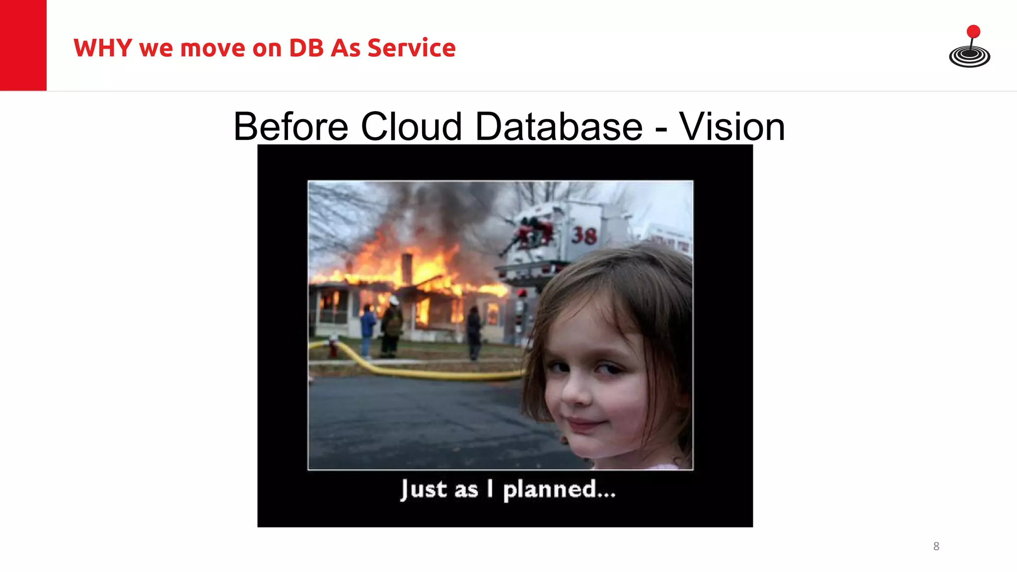 WHY we move on DB As Service
Before Cloud Database - Vision
8
 