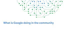 What is Google doing in the community
 