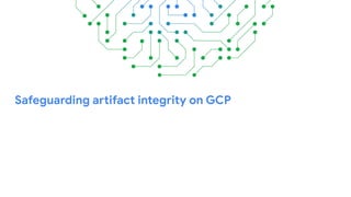 Safeguarding artifact integrity on GCP
 