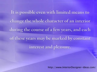 http://www.InteriorDesigner-Ideas.com/
 
