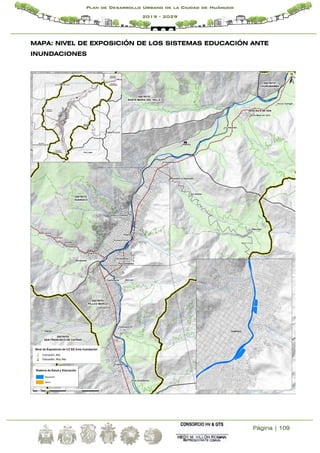 Página | 109
Plan de Desarrollo Urbano de la Ciudad de Huánuco
2019 - 2029
MAPA: NIVEL DE EXPOSICIÓN DE LOS SISTEMAS EDUCACIÓN ANTE
INUNDACIONES
 