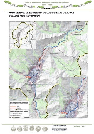 Página | 117
Plan de Desarrollo Urbano de la Ciudad de Huánuco
2019 - 2029
MAPA DE NIVEL DE EXPOSICIÓN DE LOS SISTEMAS DE AGUA Y
DESAGÜE ANTE INUNDACIÓN
 