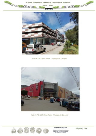 Página | 194
Plan de Desarrollo Urbano de la Ciudad de Huánuco
2019 - 2029
Foto 1.7-4: Open Plaza - Trabajo de Campo
Foto 1.7-5: CC. Real Plaza - Trabajo de Campo
 