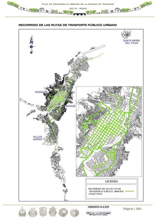 Página | 320
Plan de Desarrollo Urbano de la Ciudad de Huánuco
2019 - 2029
RECORRIDO DE LAS RUTAS DE TRASPORTE PÚBLICO URBANO
 