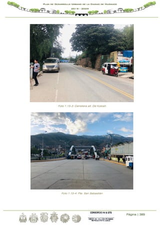 Página | 389
Plan de Desarrollo Urbano de la Ciudad de Huánuco
2019 - 2029
Foto 1.15-3: Carretera alt. De Kotosh
Foto 1.15-4: Pte. San Sebastián
 