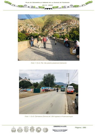 Página | 390
Plan de Desarrollo Urbano de la Ciudad de Huánuco
2019 - 2029
Foto 1.15-5: Pte. De piedra peatonal Calicanto
Foto 1.15-6: Carretera Central alt. Del ingreso a Huancachupa
 