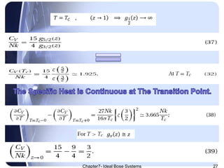 Chapter7- Ideal Bose Systems 27
𝑇 = 𝑇𝐶 , 𝑧 → 1 ⟹ 𝑔1
2
𝑧 ⟶ ∞
𝑔 𝑣 𝑧 ≅ 𝑧
 