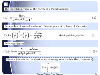 Chapter7- Ideal Bose Systems 34
𝑈 =
0
∞
𝑢 𝜔 𝑑𝜔
 