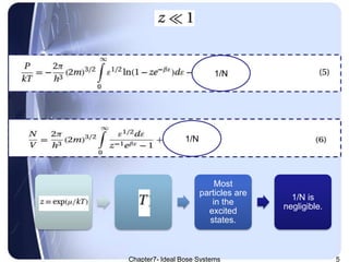 Most
particles are
in the
excited
states.
1/N is
negligible.
1/N
1/N
Chapter7- Ideal Bose Systems 5
 