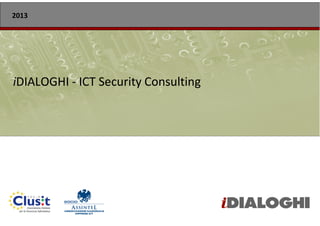 2013




iDIALOGHI - ICT Security Consulting




                                      1
 