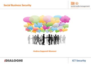 Social Business Security




                           Andrea Zapparoli Manzoni



                                                      ICT Security
 