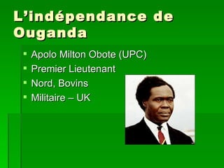 L’indépendance de Ouganda Apolo Milton Obote (UPC) Premier Lieutenant  Nord, Bovins  Militaire – UK 