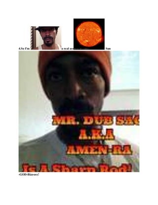 4.So I'm a real ass Sun
-GOD-Bizz-oss!
 