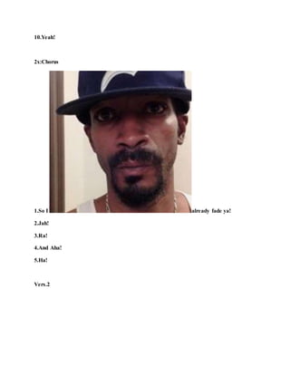 10.Yeah!
2x:Chorus
1.So I already fade ya!
2.Jah!
3.Ra!
4.And Aha!
5.Ha!
Vers.2
 