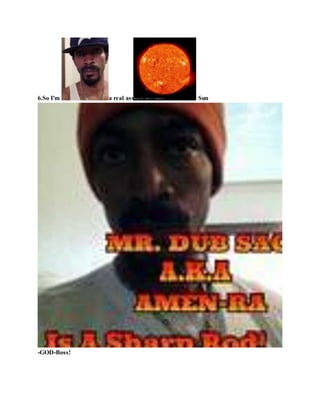 6.So I'm a real ass Sun
-GOD-Boss!
 