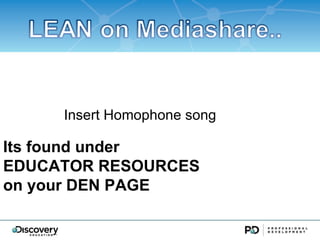 Insert Homophone song

Its found under
EDUCATOR RESOURCES
on your DEN PAGE
 