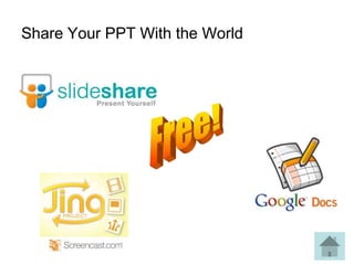 Share Your PPT With the World
 
