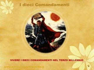 I dieci Comandamenti ritardo VIVERE I DIECI COMANDAMENTI NEL TERZO MILLENNIO www.parrocchiadellaguardia.it 