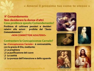 « Amerai il prossimo tuo come te stesso »4° ComandamentoOnora tuo Padre e tua MadreLa Famiglia nel piano di DioUn uomo e una donna, uniti in matrimonio formano con i figli una famiglia.