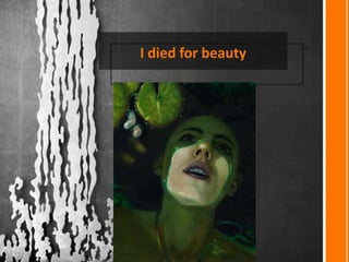 I died for beauty

 