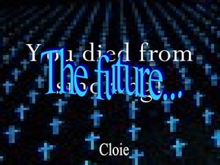 You died from smoking! Cloie The future... 