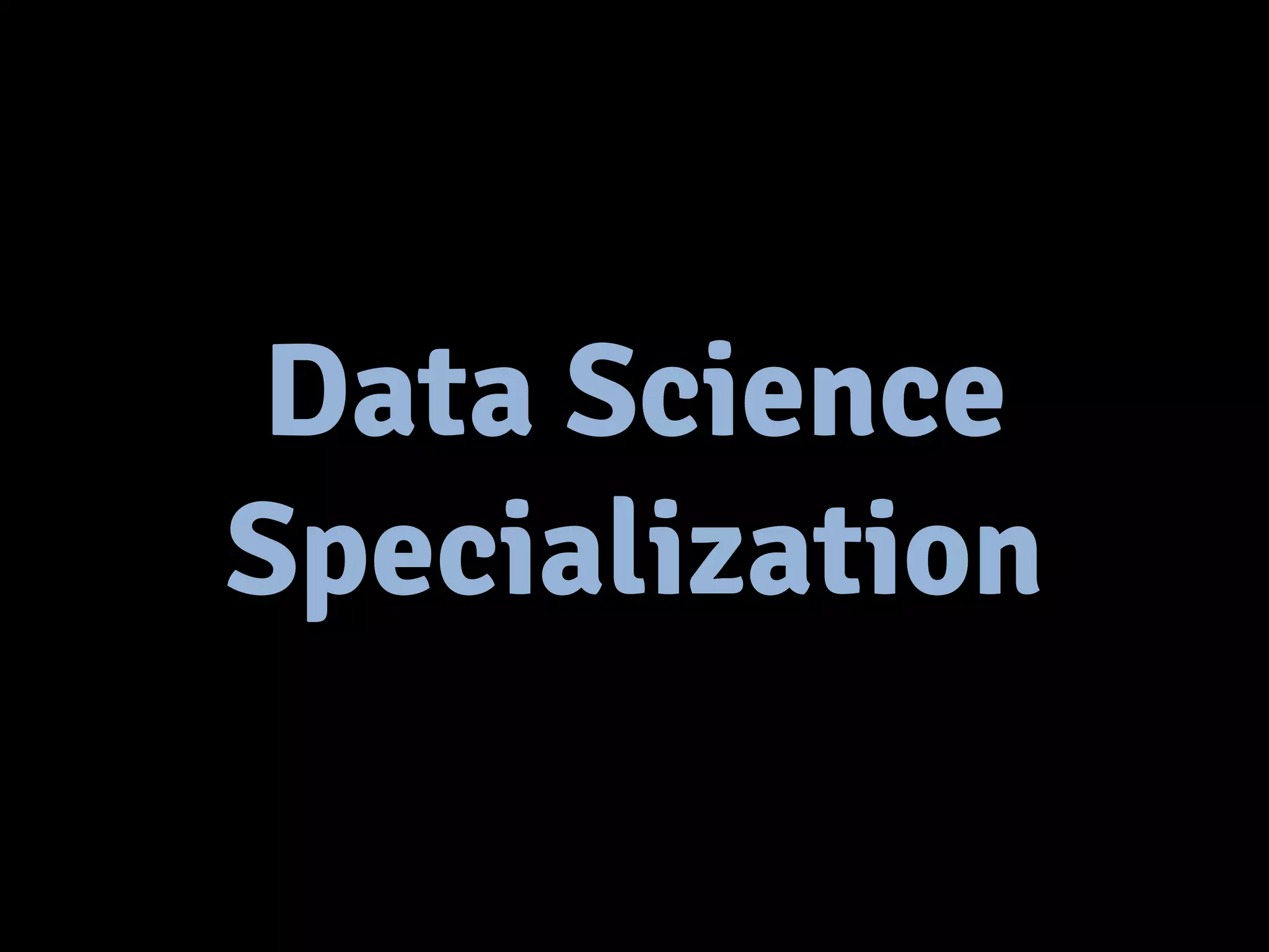 Data Science 
Specialization 
 