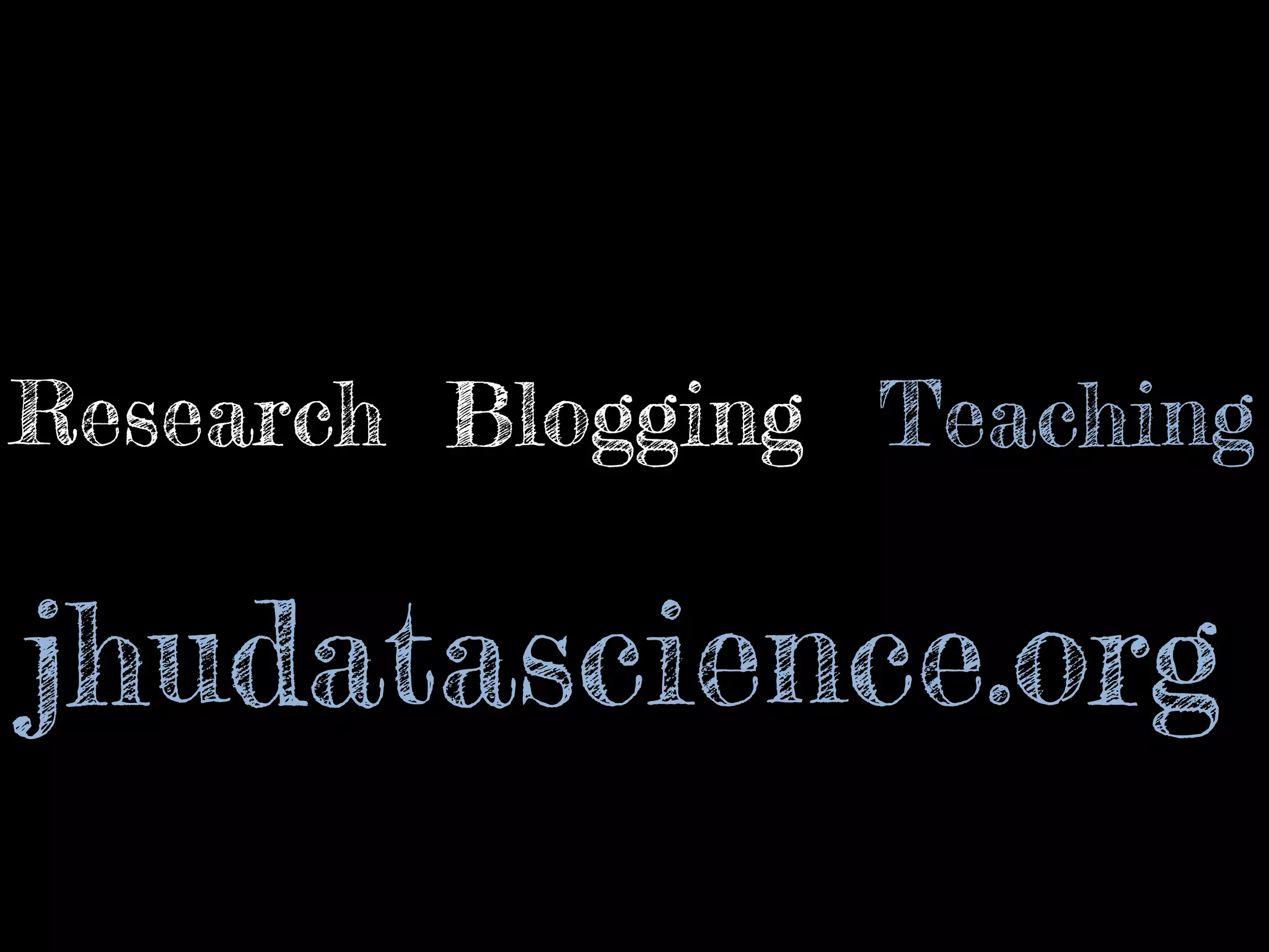 Research Blogging Teaching 
jhudatascience.org 
 