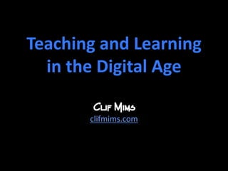 Teaching and Learningin the Digital Age clifmims.com 