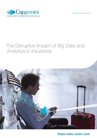 The Disruptive Impact of Big Data and
Analytics in Insurance
the way we see it
Insurance
 