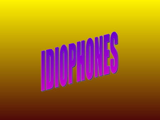 IDIOPHONES 