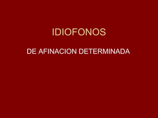 IDIOFONOS DE AFINACION DETERMINADA 