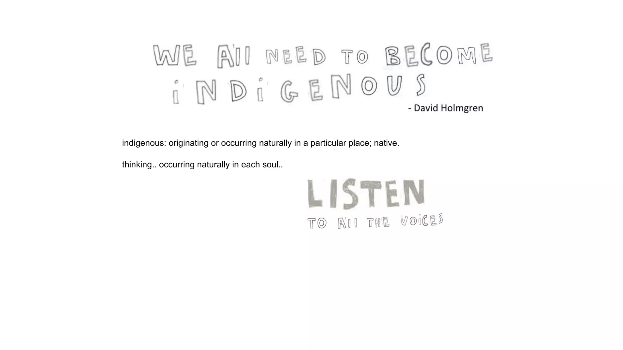 indigenous: originating or occurring naturally in a particular place; native.
thinking.. occurring naturally in each soul..
 