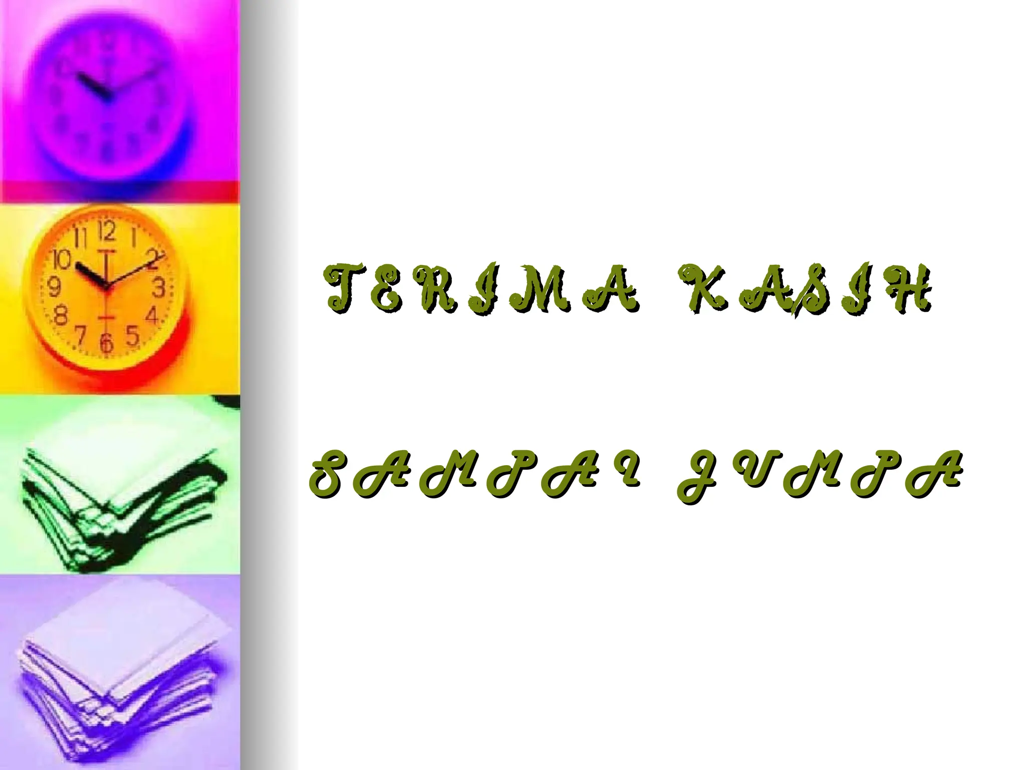 T E R I M A K AS I H
T E R I M A K AS I H
S A M P A I J U M P A
S A M P A I J U M P A
 