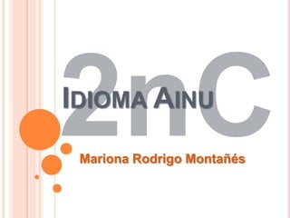 IDIOMA AINU
 Mariona Rodrigo Montañés
 