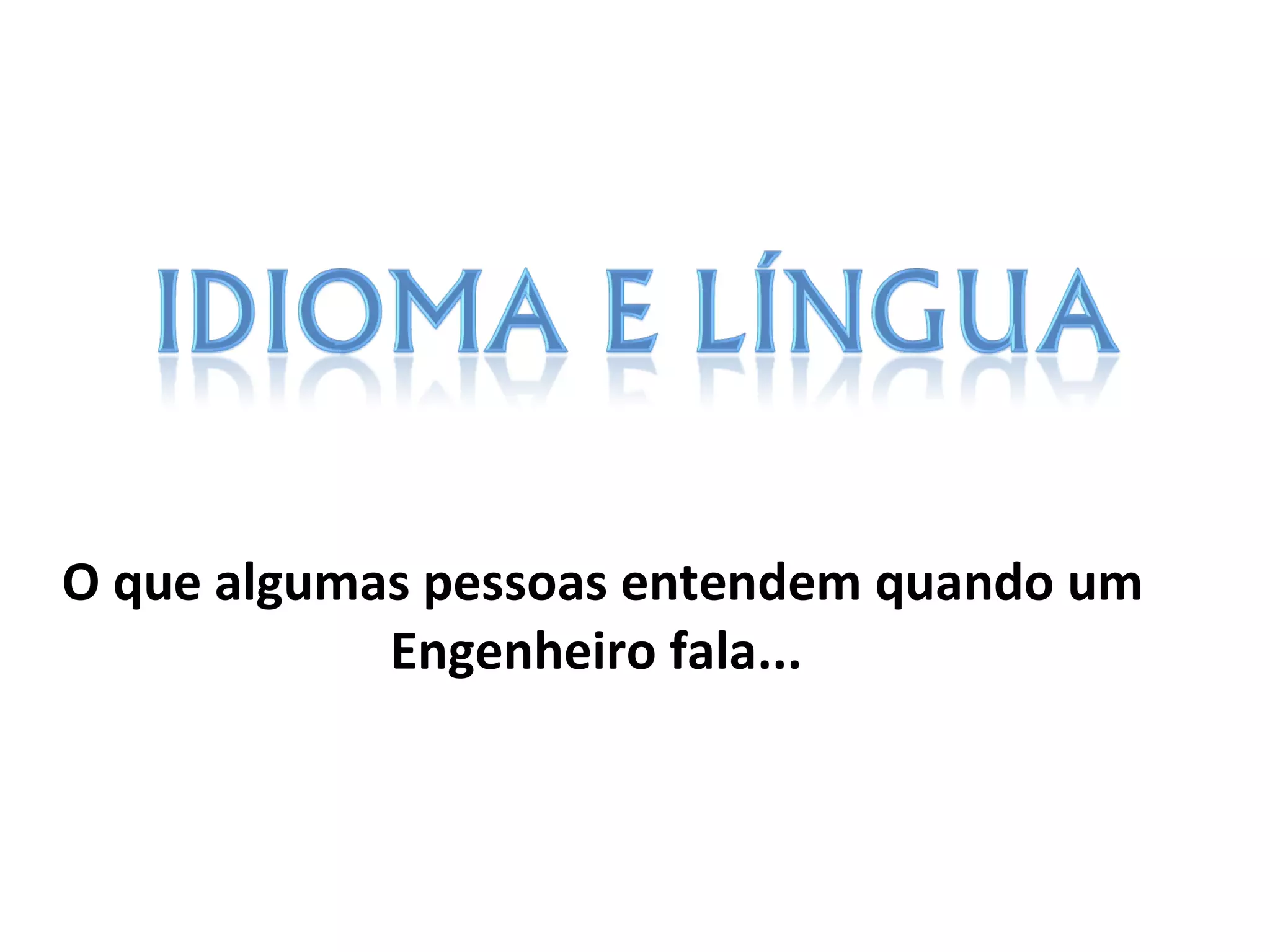 O que algumas pessoas entendem quando um Engenheiro fala...